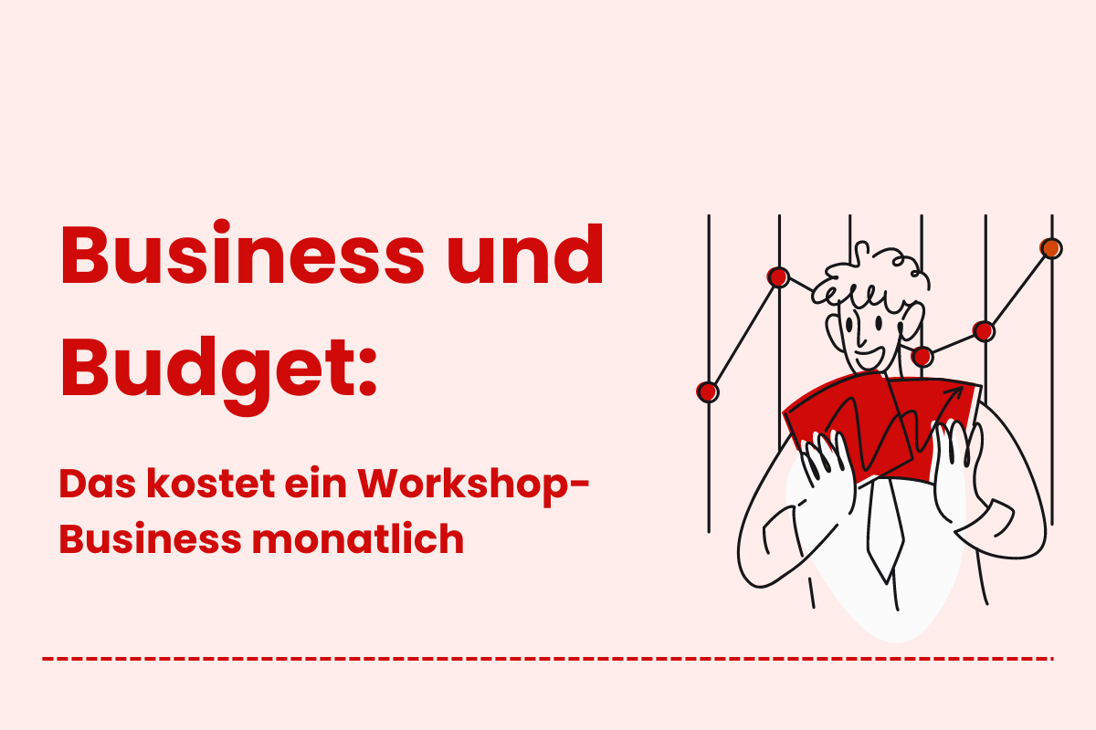 Business und Budget: Das kostet ein Workshop-Business monatlich