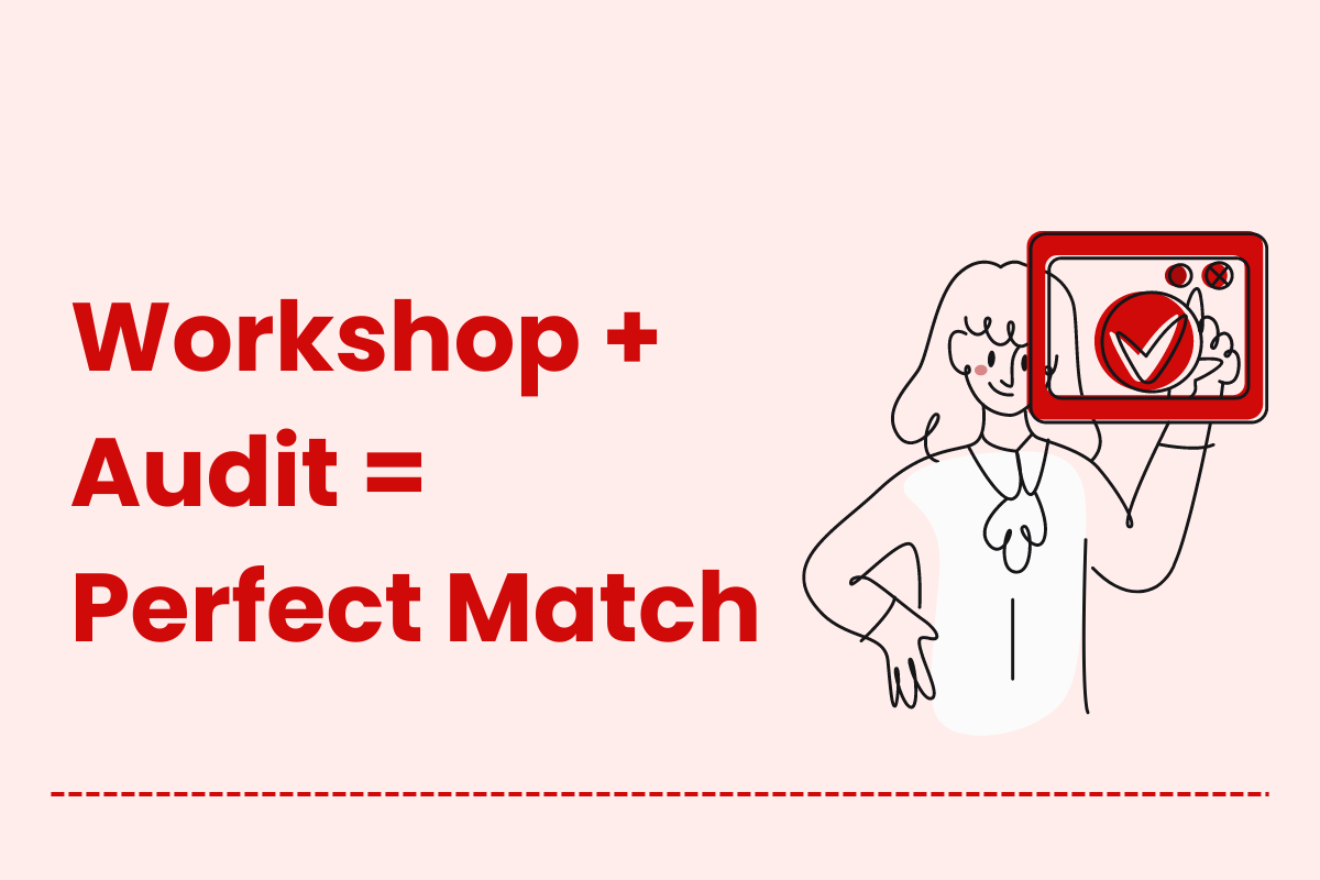 Workshop + Audit = Perfect Match
