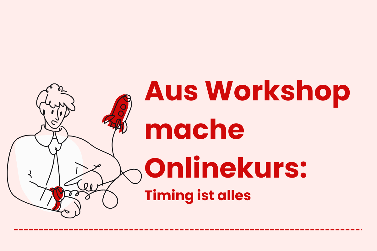 🎭 Das richtige Timing: Wann kann ich aus meinem Workshop einen Onlinekurs machen?